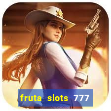 fruta slots 777 mega jackpot paga mesmo